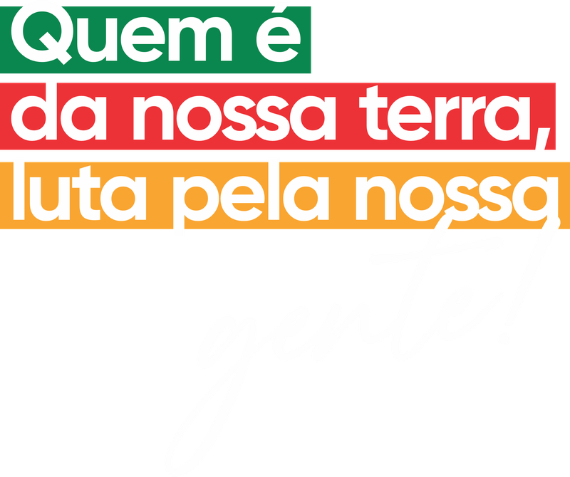 Quem é da nossa terra, luta pela nossa gente!